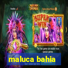 maluca bahia